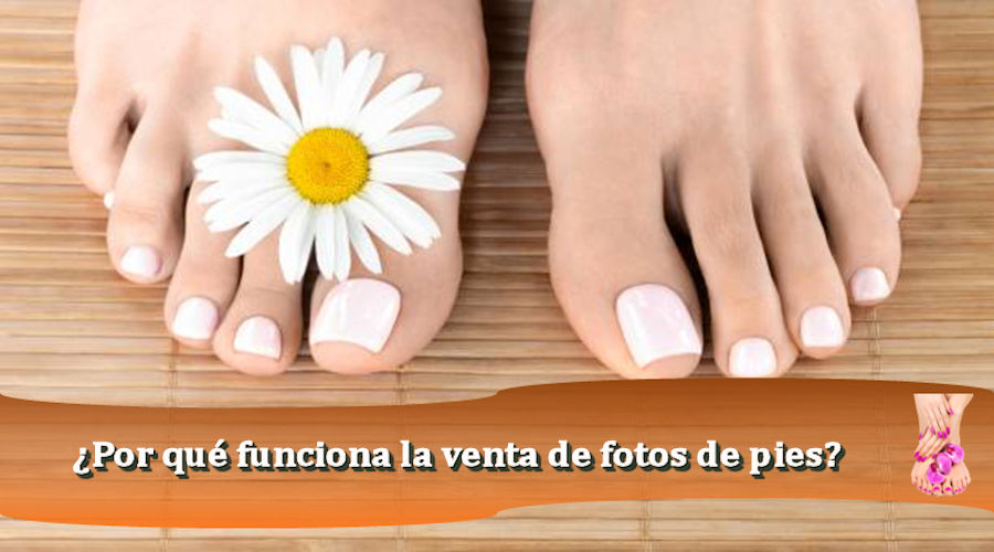 Por qué funciona la venta de fotos de pies