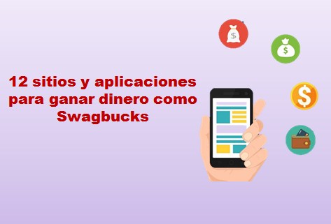 12 sitios y aplicaciones para ganar dinero como Swagbucks