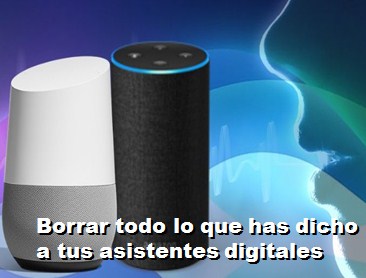 Borrar todo lo que has dicho a tus asistentes digitales