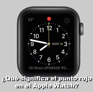 ¿Qué significa el punto rojo en el Apple Watch?