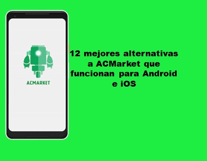 12 mejores alternativas a ACMarket que funcionan para Android e iOS
